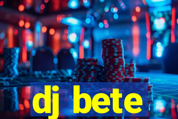 dj bete